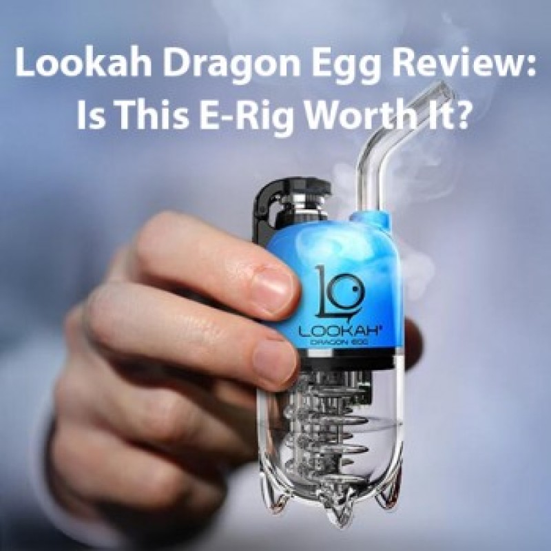 Lookah Dragon Egg Review - Is This E-Rig Worth It?